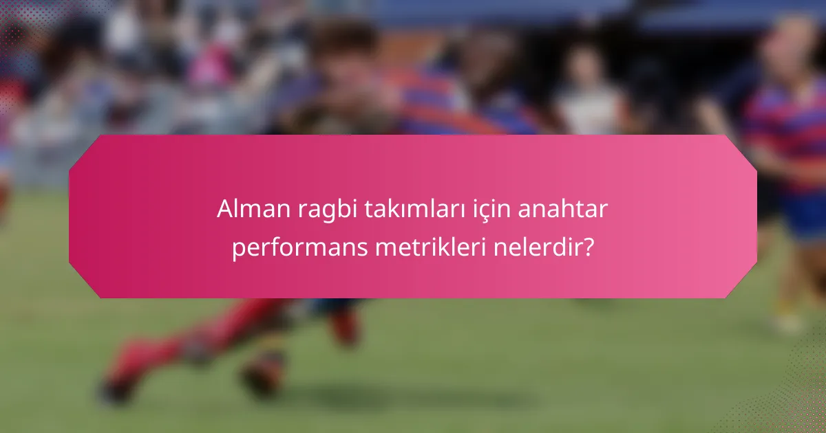Alman ragbi takımları için anahtar performans metrikleri nelerdir?