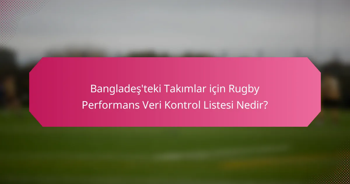 Bangladeş'teki Takımlar için Rugby Performans Veri Kontrol Listesi Nedir?