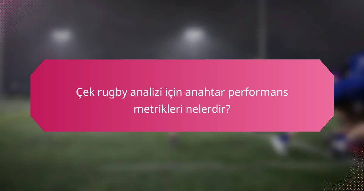 Çek rugby analizi için anahtar performans metrikleri nelerdir?