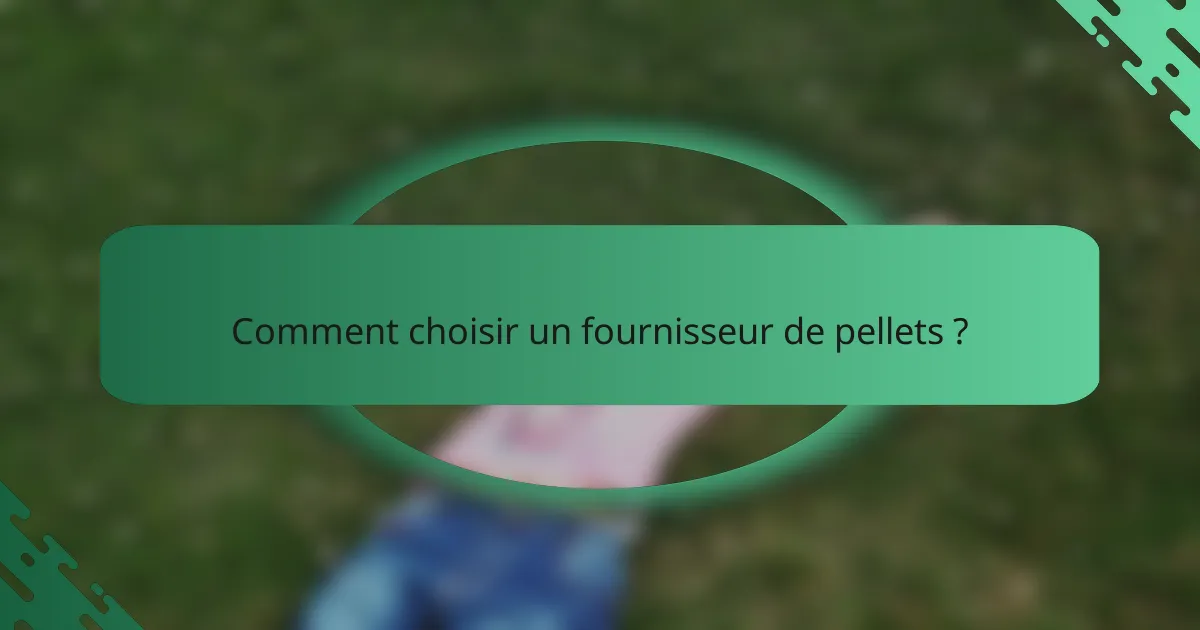 Comment choisir un fournisseur de pellets ?