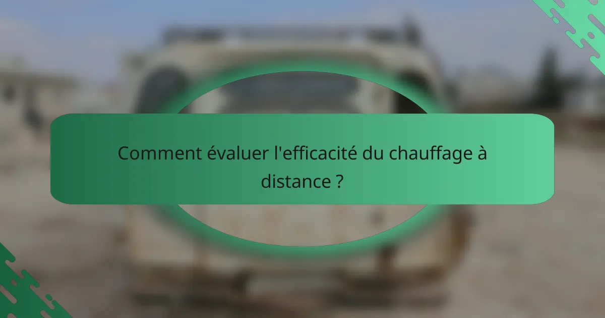 Comment évaluer l'efficacité du chauffage à distance ?