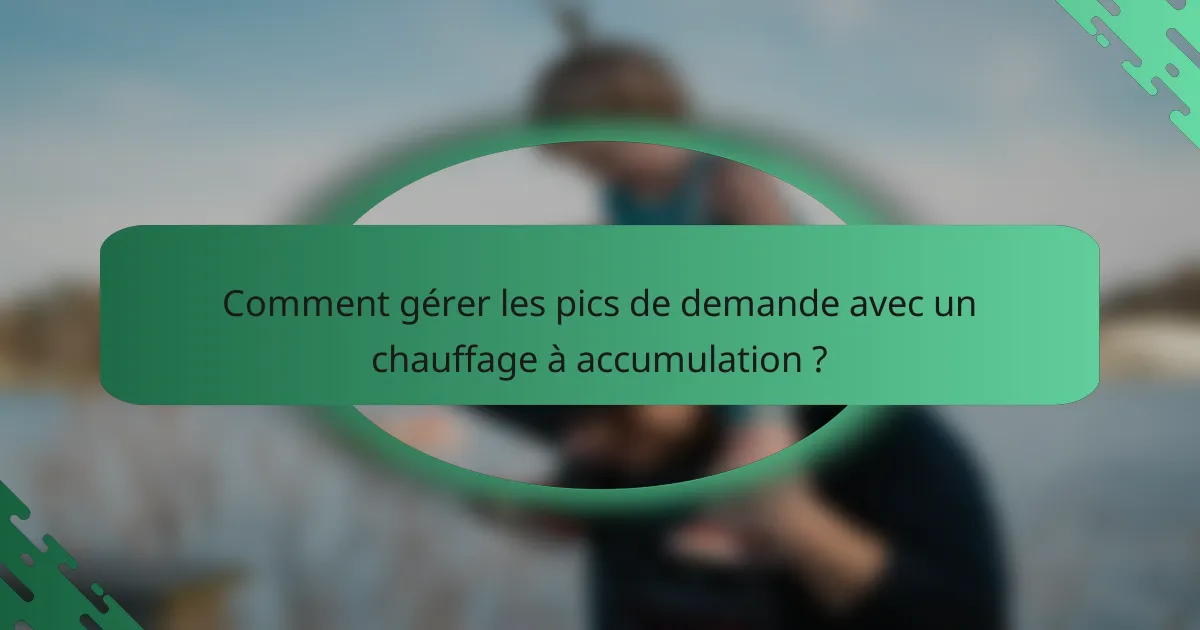 Comment gérer les pics de demande avec un chauffage à accumulation ?