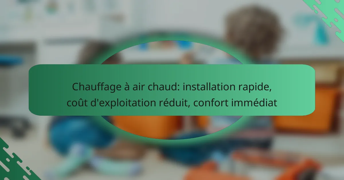 Chauffage à air chaud: installation rapide, coût d’exploitation réduit, confort immédiat