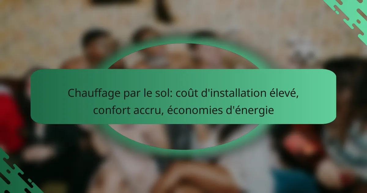Chauffage par le sol: coût d’installation élevé, confort accru, économies d’énergie