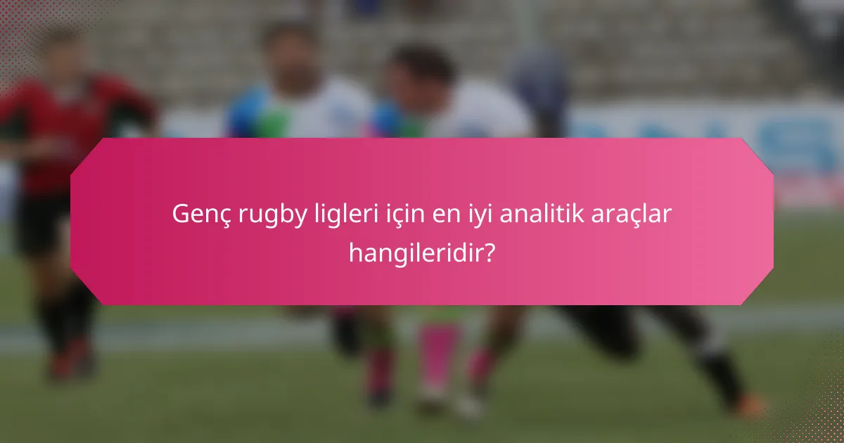 Genç rugby ligleri için en iyi analitik araçlar hangileridir?