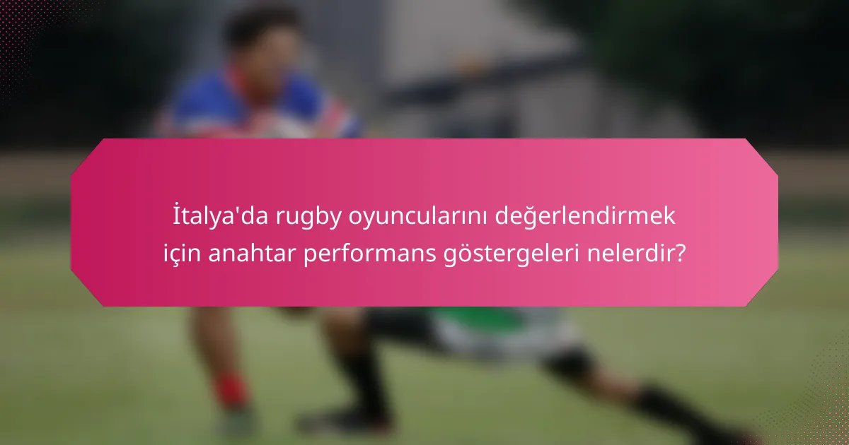 İtalya'da rugby oyuncularını değerlendirmek için anahtar performans göstergeleri nelerdir?
