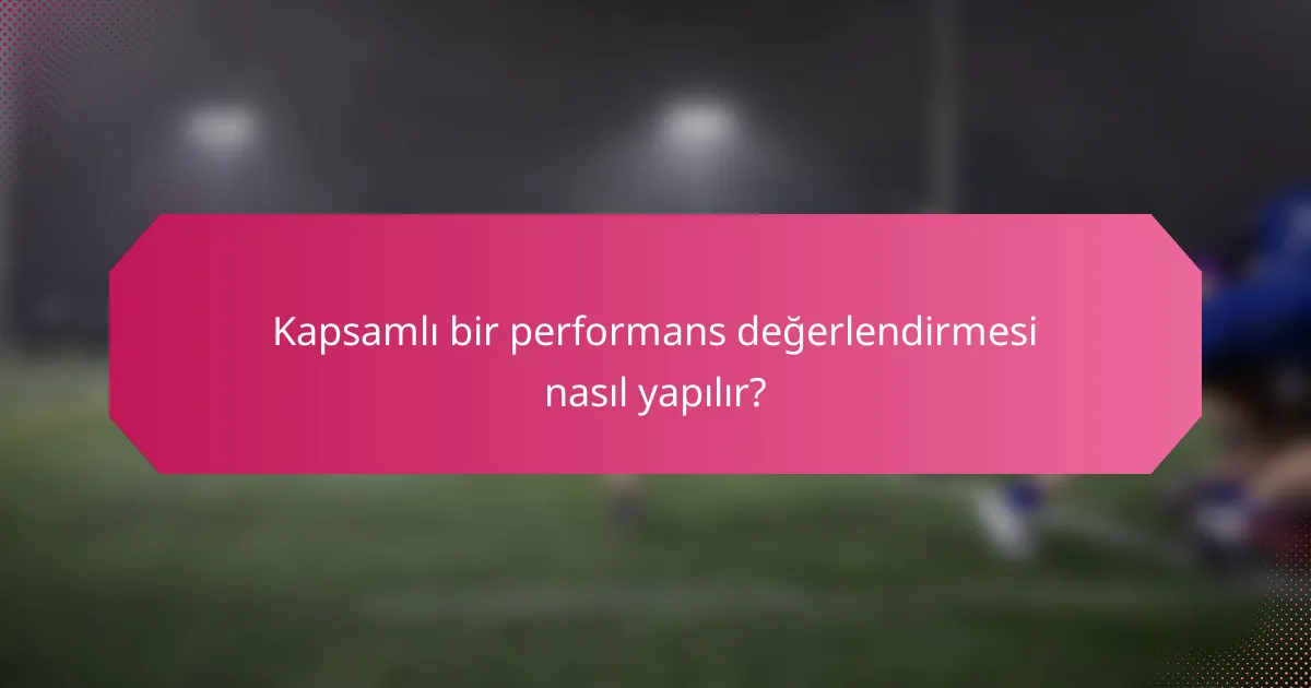 Kapsamlı bir performans değerlendirmesi nasıl yapılır?