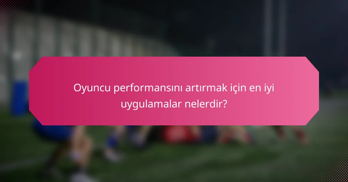 Oyuncu performansını artırmak için en iyi uygulamalar nelerdir?