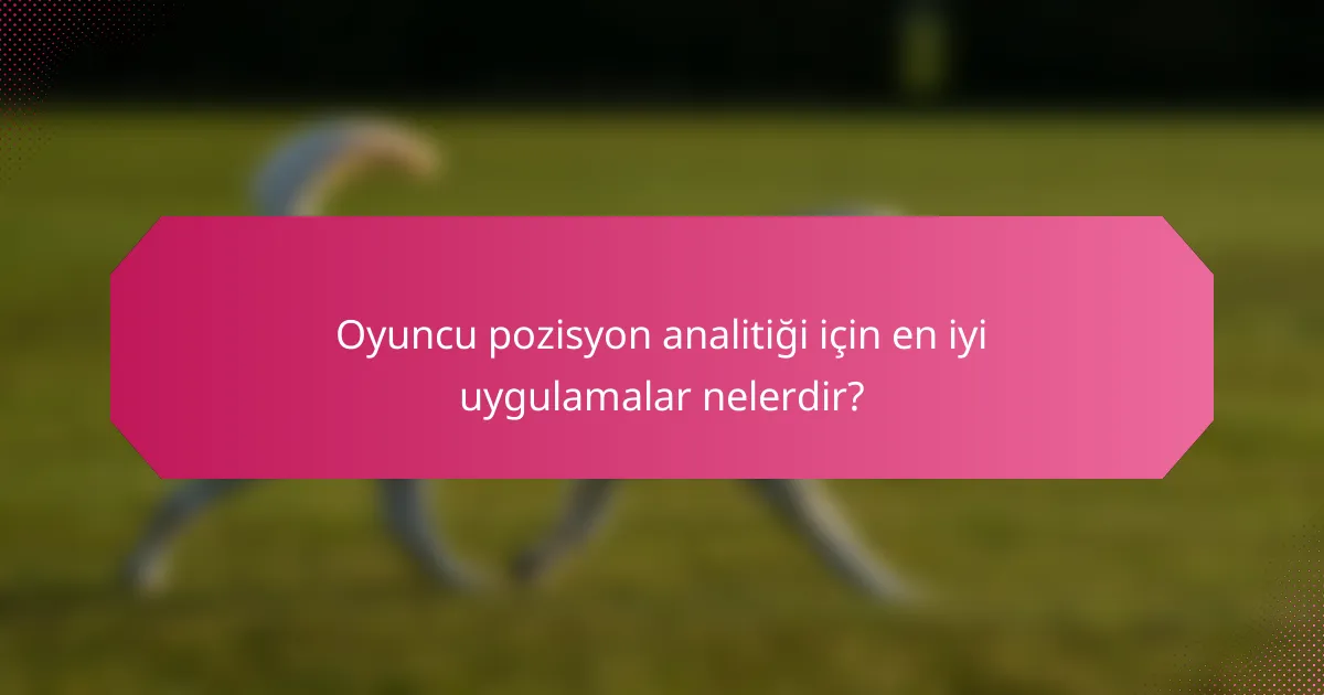 Oyuncu pozisyon analitiği için en iyi uygulamalar nelerdir?