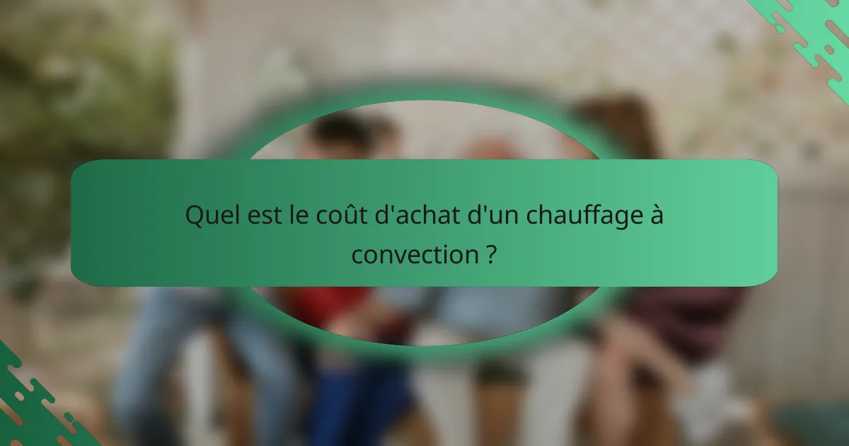 Quel est le coût d'achat d'un chauffage à convection ?