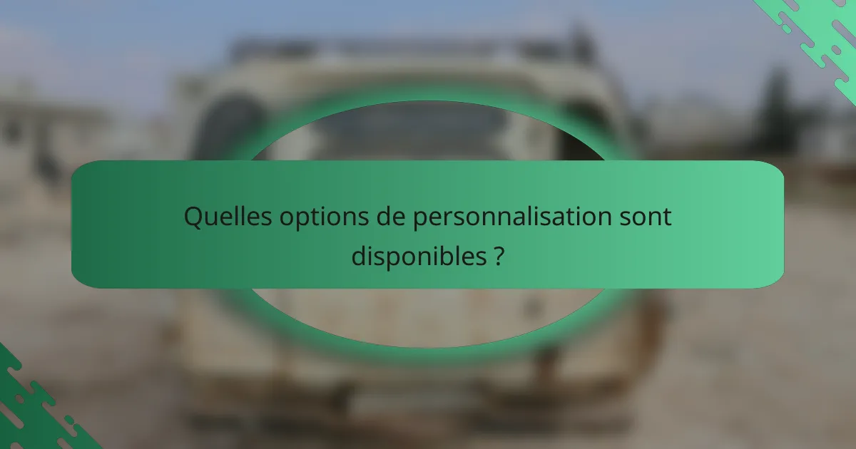 Quelles options de personnalisation sont disponibles ?