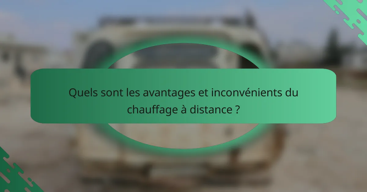 Quels sont les avantages et inconvénients du chauffage à distance ?