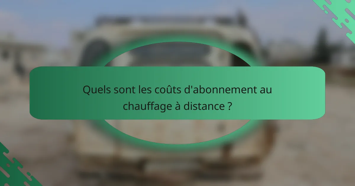 Quels sont les coûts d'abonnement au chauffage à distance ?