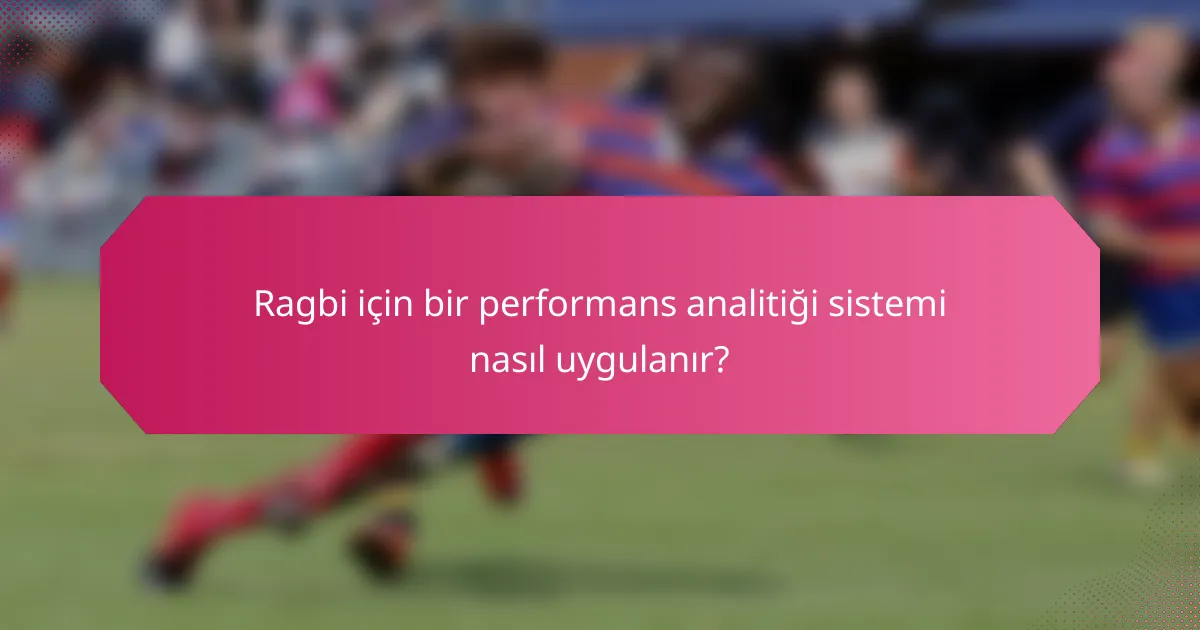 Ragbi için bir performans analitiği sistemi nasıl uygulanır?