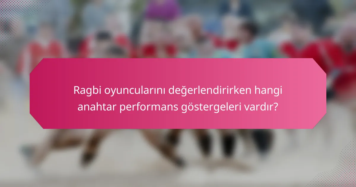 Ragbi oyuncularını değerlendirirken hangi anahtar performans göstergeleri vardır?
