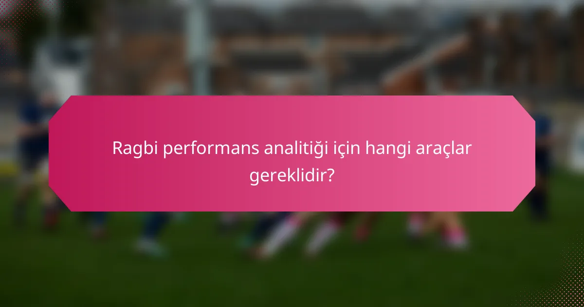 Ragbi performans analitiği için hangi araçlar gereklidir?
