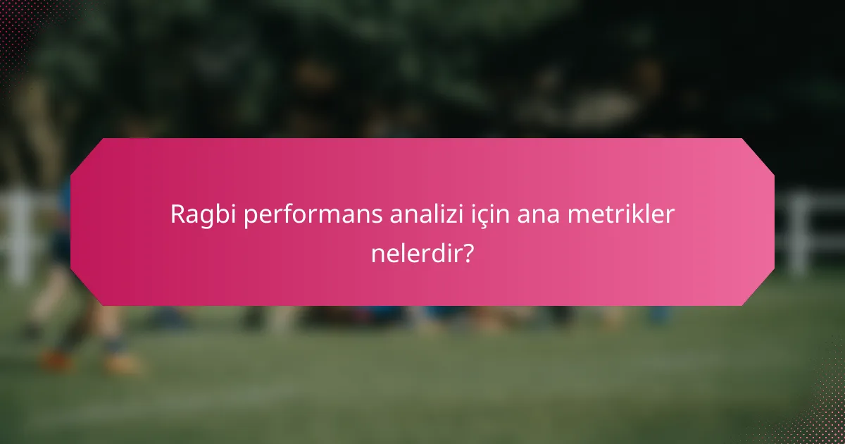 Ragbi performans analizi için ana metrikler nelerdir?