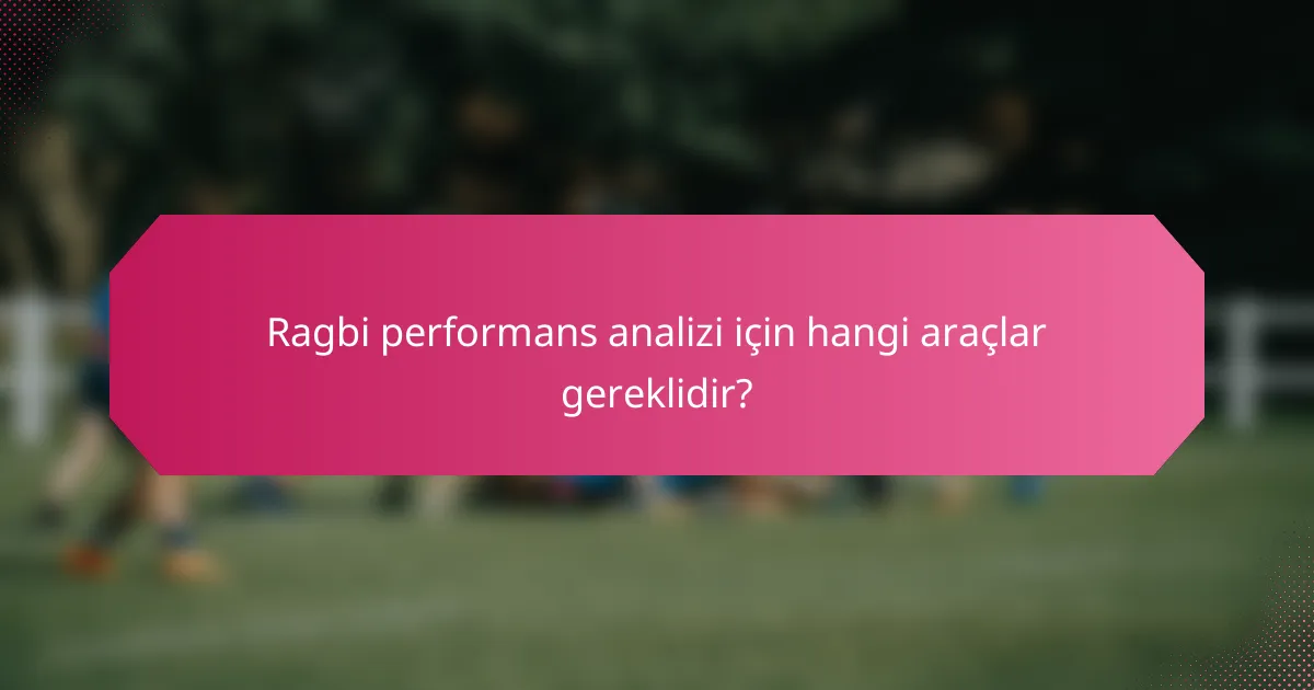 Ragbi performans analizi için hangi araçlar gereklidir?