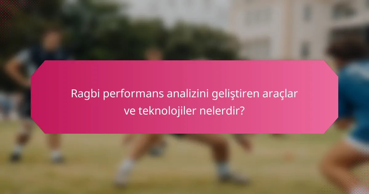 Ragbi performans analizini geliştiren araçlar ve teknolojiler nelerdir?
