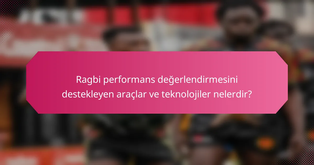 Ragbi performans değerlendirmesini destekleyen araçlar ve teknolojiler nelerdir?