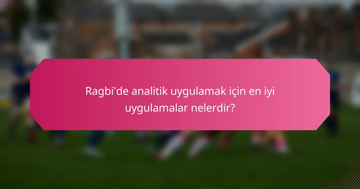 Ragbi'de analitik uygulamak için en iyi uygulamalar nelerdir?