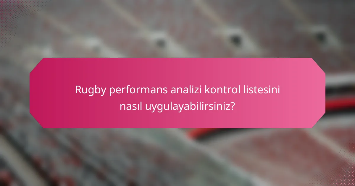 Rugby performans analizi kontrol listesini nasıl uygulayabilirsiniz?