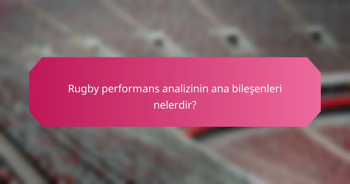 Rugby performans analizinin ana bileşenleri nelerdir?