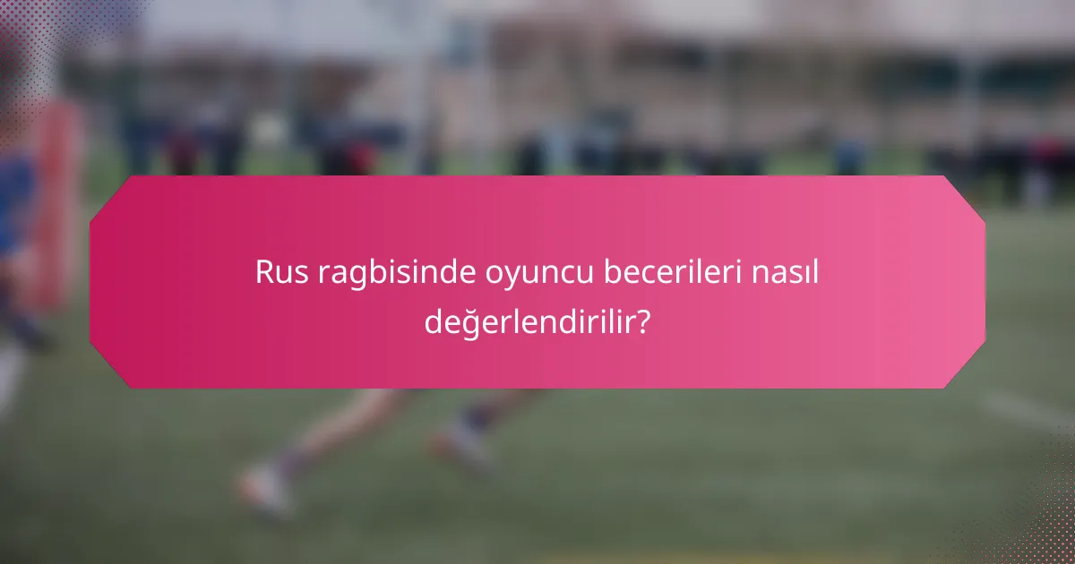 Rus ragbisinde oyuncu becerileri nasıl değerlendirilir?
