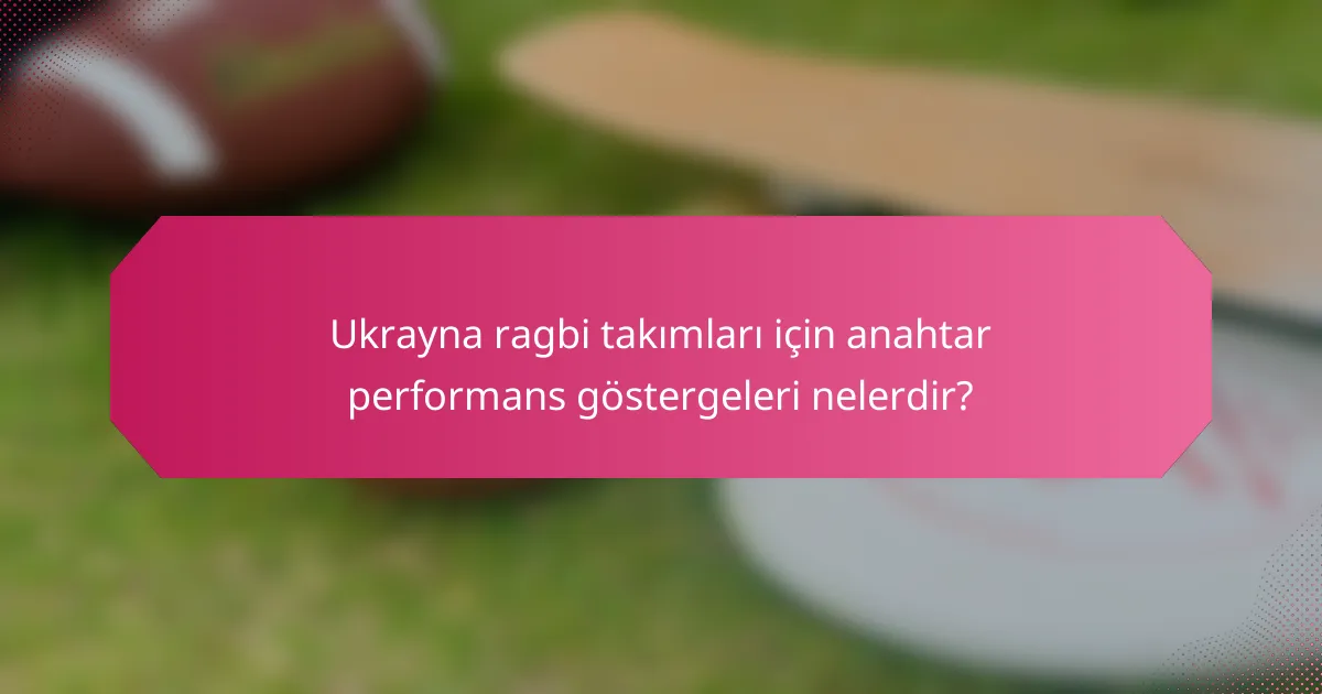 Ukrayna ragbi takımları için anahtar performans göstergeleri nelerdir?